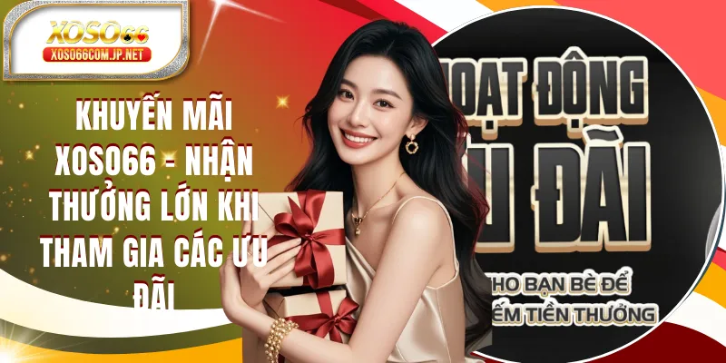 Khuyến Mãi XOSO66 - Nhận Thưởng Lớn Khi Trở Thành Hội Viên Khuyến Mãi XOSO66 - Nhận Thưởng Lớn Khi Trở Thành Hội Viên