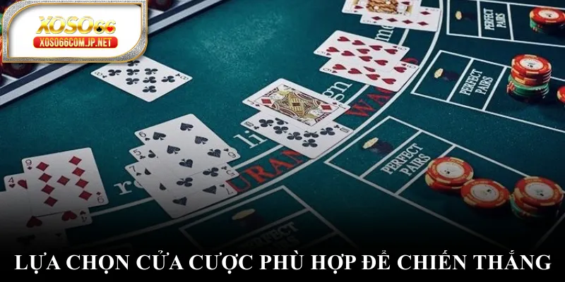 Lựa chọn cửa cược phù hợp để chiến thắng