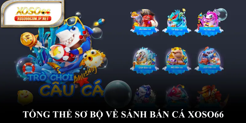 Tổng thể sơ bộ về sảnh bắn cá XOSO66
